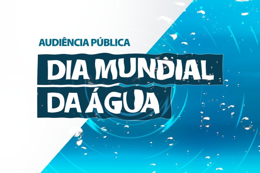 Dia Mundial da Água é tema de audiência pública na Assembleia
